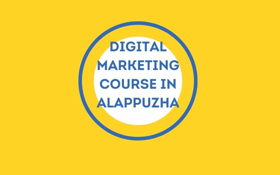 Best 5 Digital Marketing Course In Alappuzha with Advanced skills And Certifications