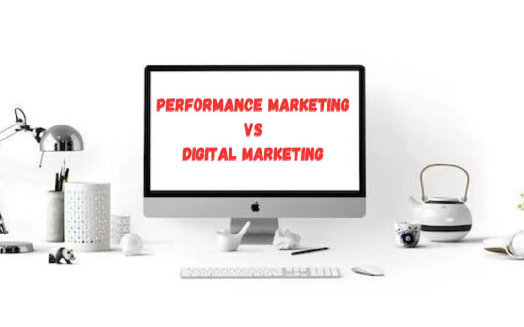 Performance Marketing vs Digital Marketing – Choosing the Right Approach for Success in 2023