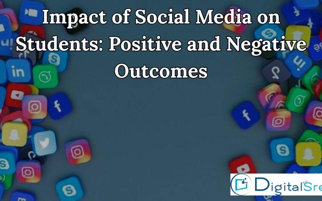 Impact of Social Media on Students: Positive and Negative Outcomes