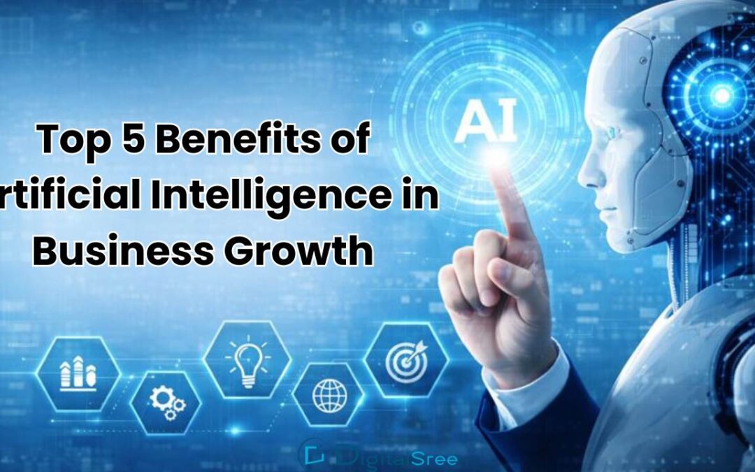 Top 5 Benefits of Artificial Intelligence in Business Growth