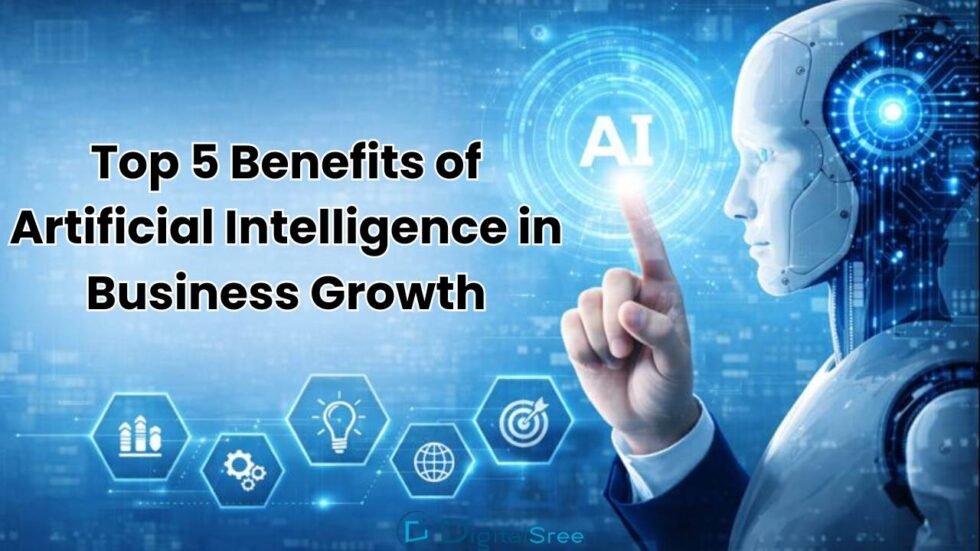 Top 5 Benefits of Artificial Intelligence in Business Growth